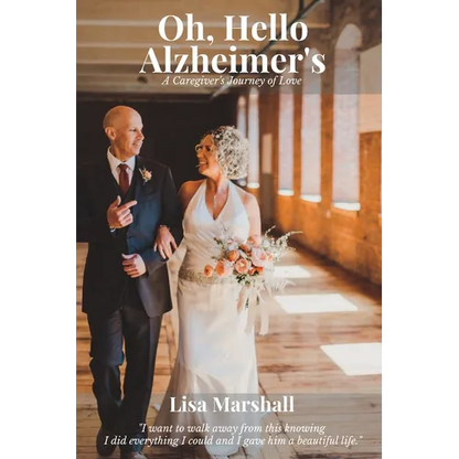 Oh, Hello Alzheimer's: A Caregiver's Journey of Love