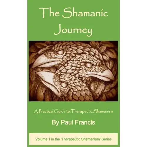 The Shamanic Journey: A Practical Guide to Therapeutic Shamanism