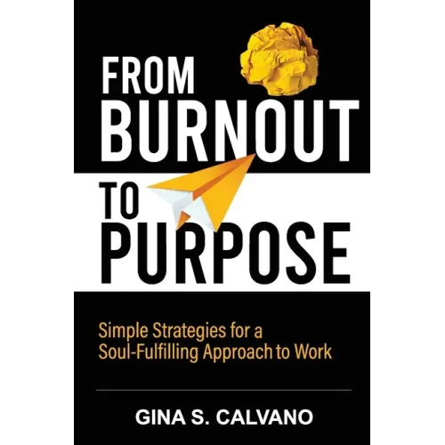 From Burnout to Purpose: Simple Strategies for a Soul-Fulfilling Approach to Work