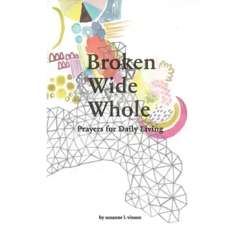 Broken Wide Whole: Prayers for Daily Living