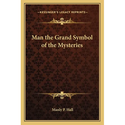 Man the Grand Symbol of the Mysteries