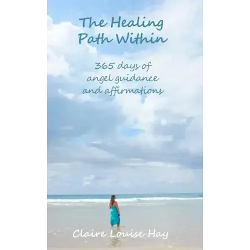 The Healing Path Within: 365 days of angel guidance and affirmations