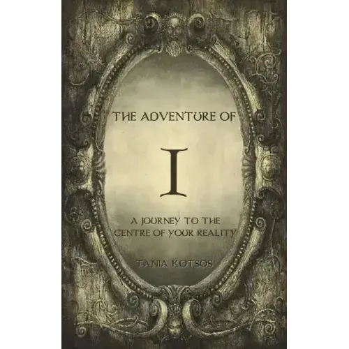 The Adventure of I: A Journey to the Centre of Your Reality