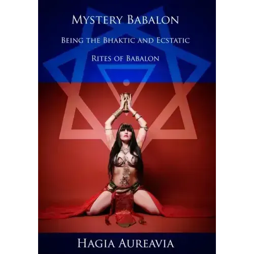 Mystery Babalon: The Bhaktic and Ecstatic Rites of Babalon