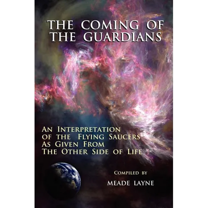 The Coming of the Guardians: An Interpretation of the Flying Saucers as Given from the Other Side of Life - Paperback