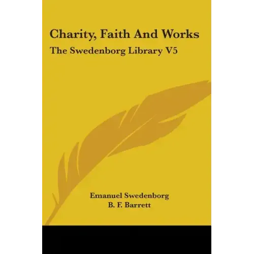 Charity, Faith And Works: The Swedenborg Library V5