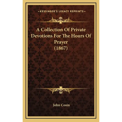 A Collection Of Private Devotions For The Hours Of Prayer (1867)