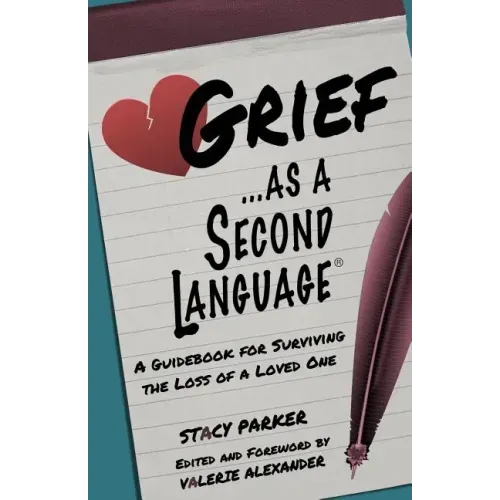 Grief as a Second Language: A Guidebook for Living with the Loss a Loved One