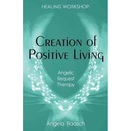 Creation of Positive Living: Angelic Request Therapy