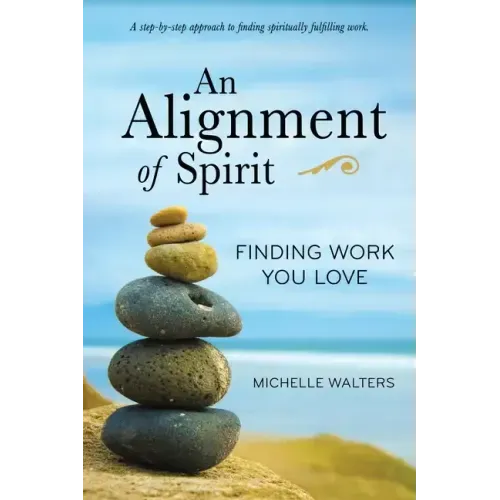 An Alignment of Spirit: Finding Work You Love