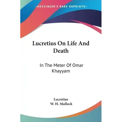 Lucretius On Life And Death: In The Meter Of Omar Khayyam