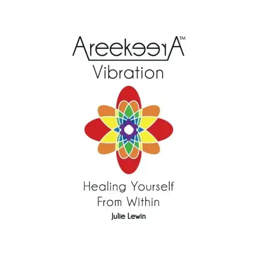 AreekeerA(TM) Vibration: Healing Yourself From Within