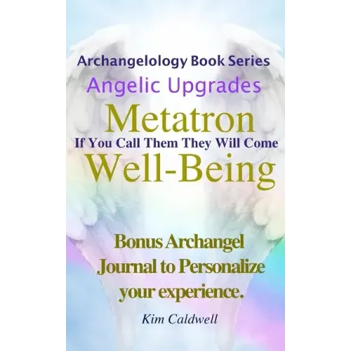 Archangelology, Metatron, Well-Being: If You Call Them They Will Come