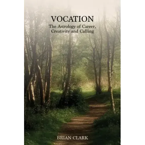 Vocation: The Astrology of Career, Creativity and Calling