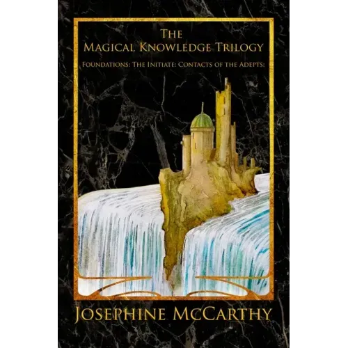 The Magical Knowledge Trilogy: Foundations: the Initiate: Contacts of the Adepts