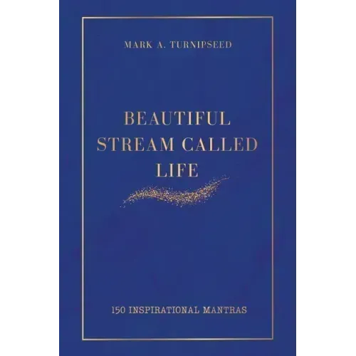 Beautiful Stream Called Life: 150 inspirational mantras