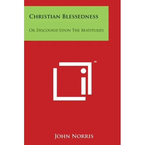 Christian Blessedness: Or Discourse Upon The Beatitudes