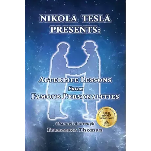 Nikola Tesla Presents: Afterlife Lessons from Famous Personalities