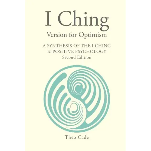 I Ching Version for Optimism: A Synthesis of the I Ching & Positive Psychology