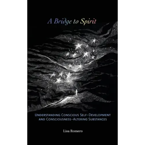 A Bridge to Spirit: Understanding Conscious Self-Development and Consciousness-Altering Substances
