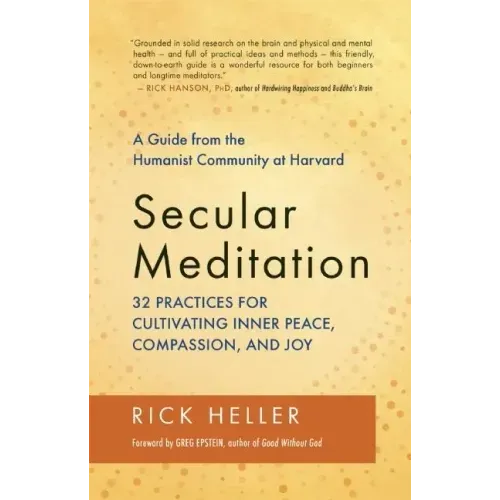 Secular Meditation: 32 Practices for Cultivating Inner Peace, Compassion, and Joy -- A Guide from the Humanist Community at Harvard