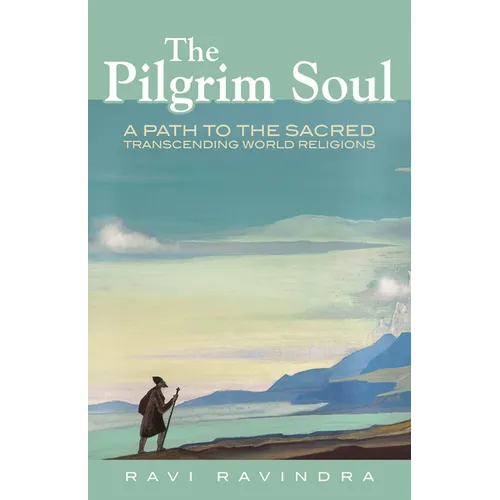 The Pilgrim Soul: A Path to the Sacred Transcending World Religions