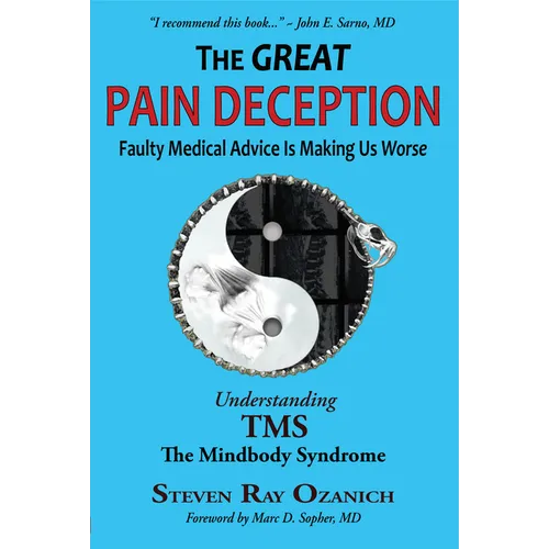 The Great Pain Deception: Faulty Medical Advice Is Making Us Worse
