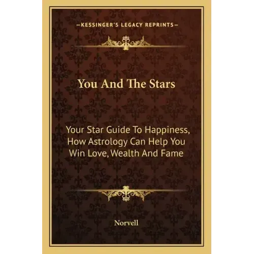 You and the Stars: Your Star Guide to Happiness, How Astrology Can Help You Win Love, Wealth and Fame