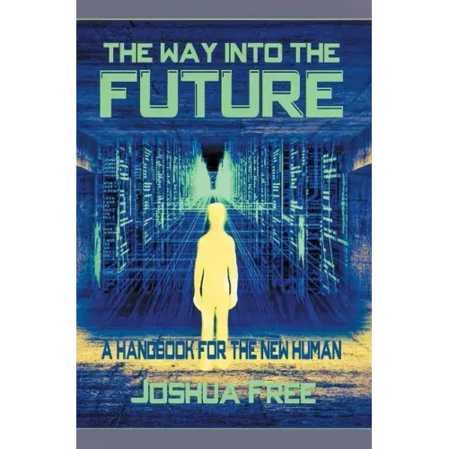 The Way Into The Future: A Handbook For The New Human