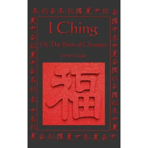 I Ching: Or, the Book of Changes