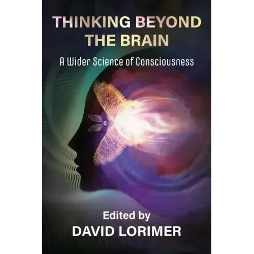 Thinking Beyond the Brain: A Wider Science of Consciousness