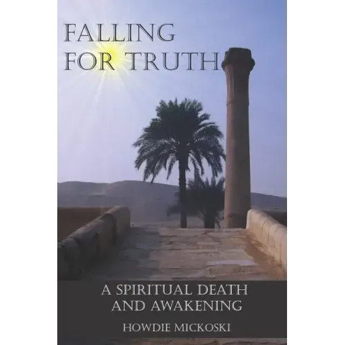 Falling For Truth: A Spiritual Death And Awakening