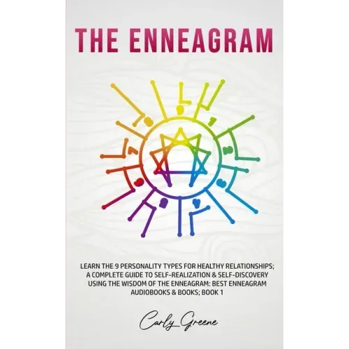The Enneagram: Learn the 9 Personality Types for Healthy Relationships; a Complete Guide to Self-Realization & Self-Discovery Using t