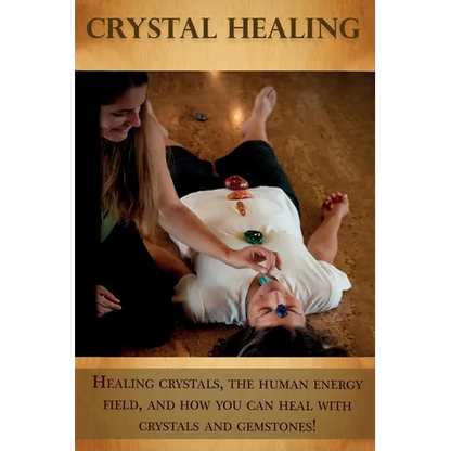 Crystal Healing: Healing crystals, the human energy field, and how you can heal with crystals and gemstones! - Paperback