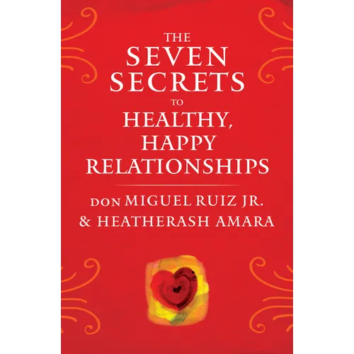 The Seven Secrets to Healthy, Happy Relationships