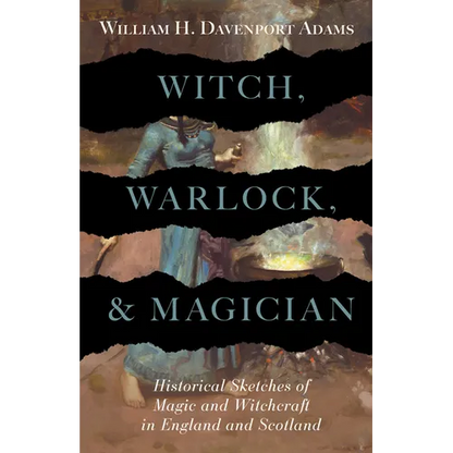 Witch, Warlock, and Magician - Historical Sketches of Magic and Witchcraft in England and Scotland - Hardcover