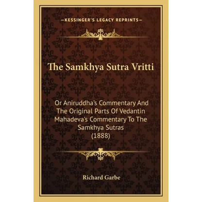 The Samkhya Sutra Vritti: Or Aniruddha's Commentary And The Original Parts Of Vedantin Mahadeva's Commentary To The Samkhya Sutras (1888) - Paperback