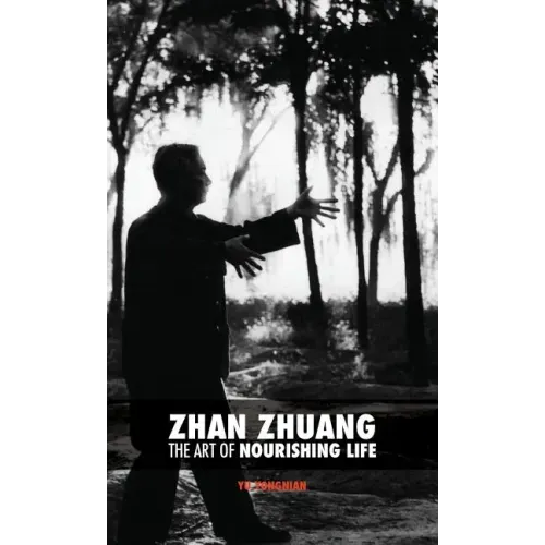 Zhan Zhuang: The Art of Nourishing Life