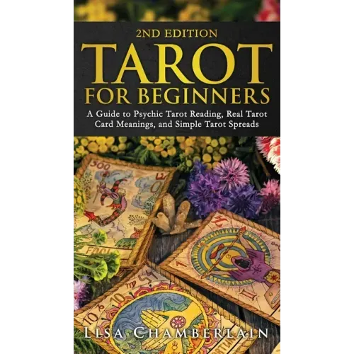 Tarot for Beginners: A Guide to Psychic Tarot Reading, Real Tarot Card Meanings, and Simple Tarot Spreads