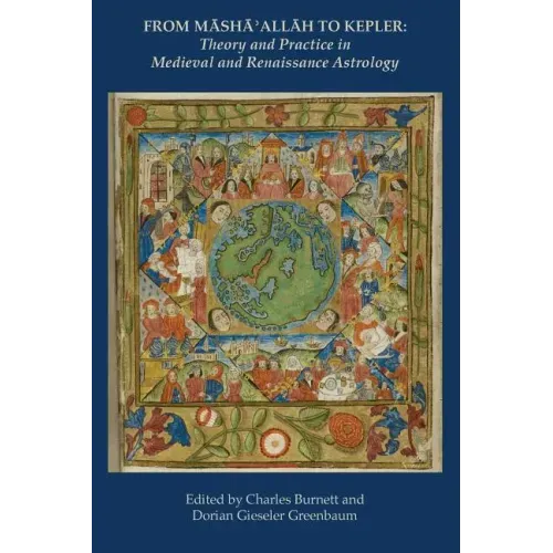 From Masha' Allah to Kepler: Theory and Practice in Medieval and Renaissance Astrology