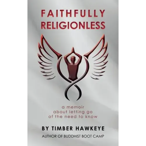Faithfully Religionless: A memoir about letting go of the need to know