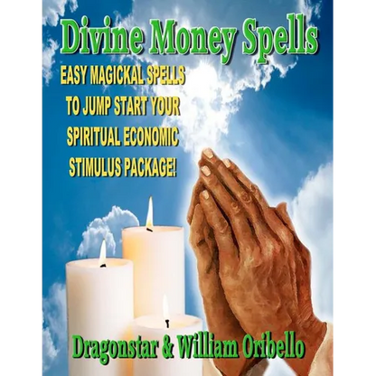 Divine Money Spells: Easy Magickal Spells To Jump Start Your Spiritual Economic Stimulus Package - Paperback