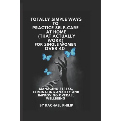 Totally Simple Ways To Practice Self Care At Home (That Actually Work): For Single Women Over 40 - Paperback