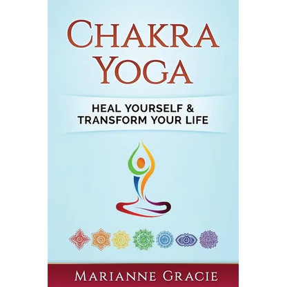 Chakra Yoga: Heal Yourself & Transform Your Life