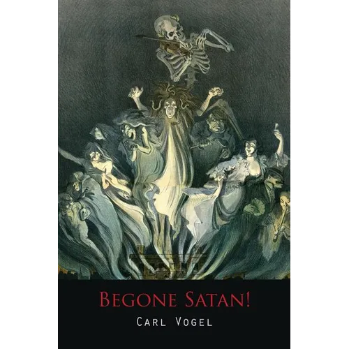 Begone Satan! a Soul-Stirring Account of Diabolical Possession