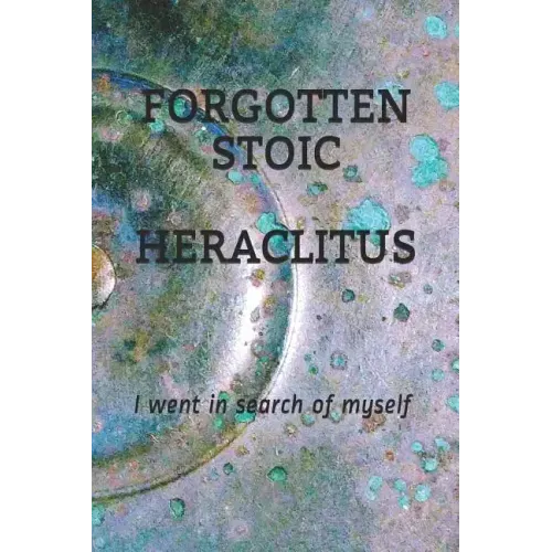 Forgotten Stoic Heraclitus: I went in search of myself...