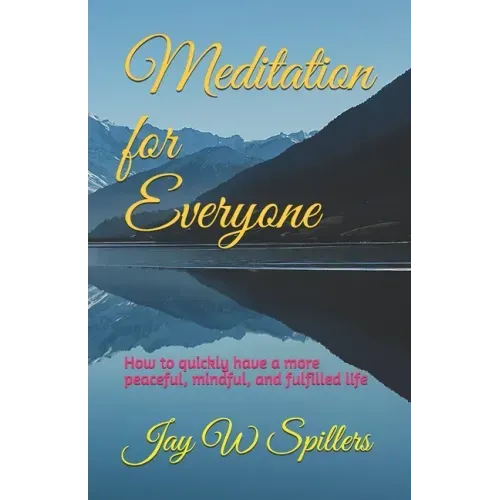 Meditation for Everyone: How to quickly have a more peaceful, mindful, and fulfilled life