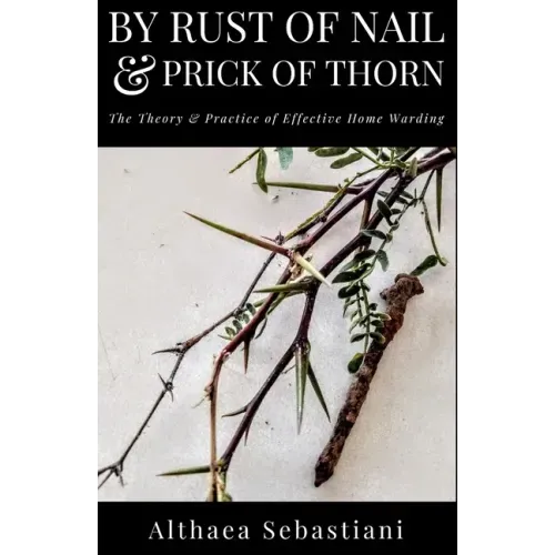 By Rust of Nail & Prick of Thorn: The Theory & Practice of Effective Home Warding