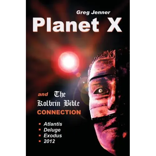 Planet X and the Kolbrin Bible Connection: Why the Kolbrin Bible Is the Rosetta Stone of Planet X