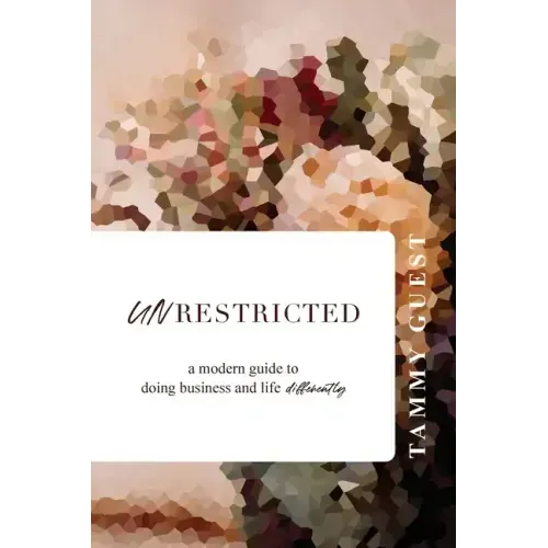 Unrestricted: A modern guide to doing business and life differently